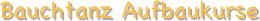 Bauchtanz Aufbaukurse